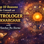 Top 10 Reasons to Consult an Astrologer in Kharghar